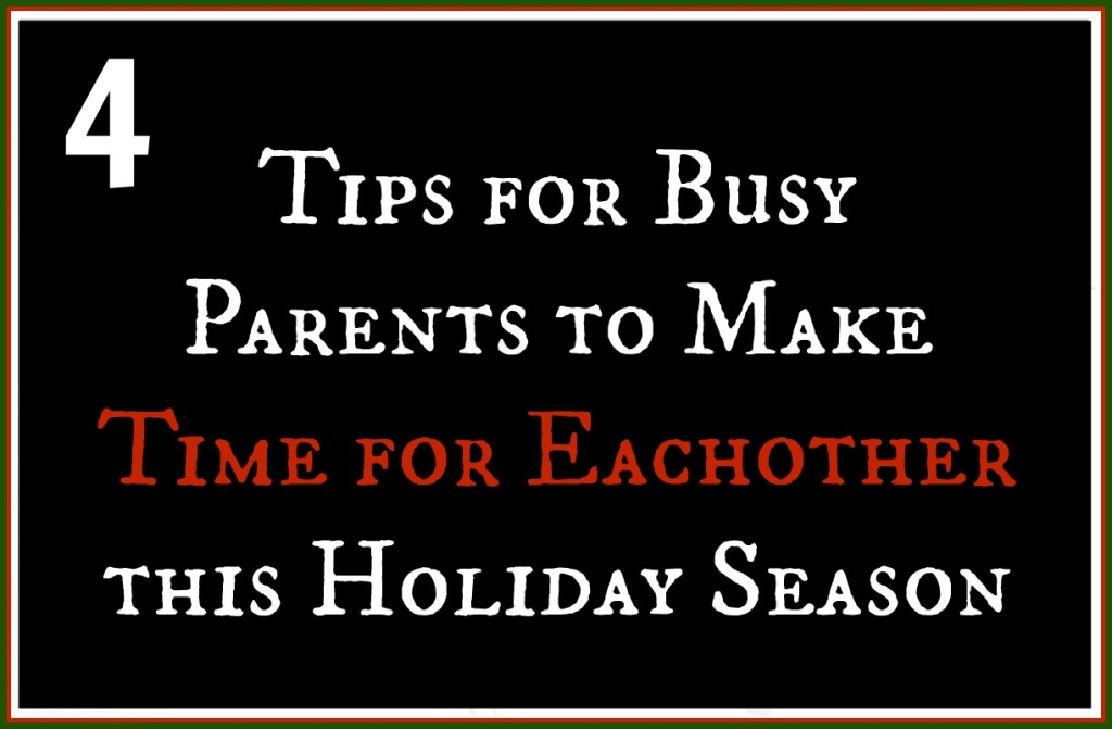 Tips for Busy Parents to Make Time for Eachother this Holiday Season