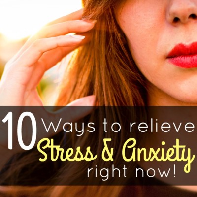 10 Ways to Relieve Stress and Anxiety Right Now