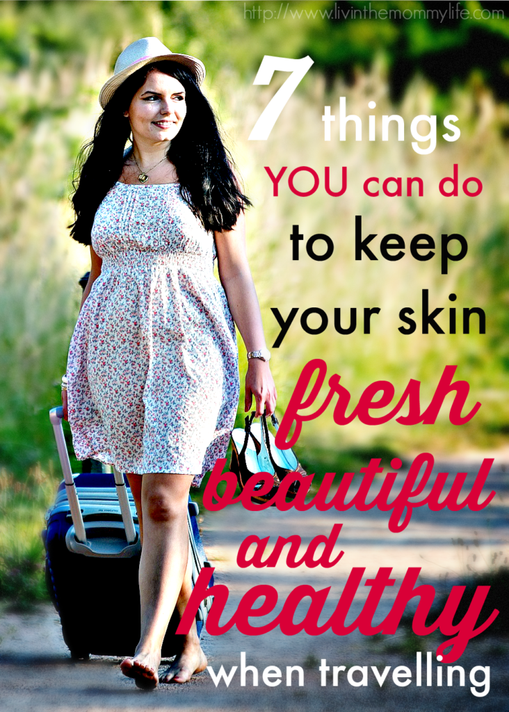 7-things-you-can-do-to-keep-skin-fresh-healthy-beautiful-while-travelling