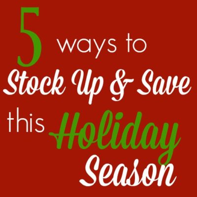 5 Ways to Stock Up and Save This Holiday Season