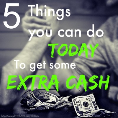 5 things you can do TODAY to get some extra CASH